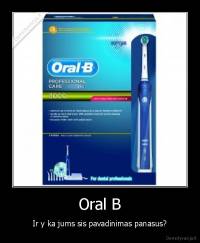 Oral B - Ir y ka jums sis pavadinimas panasus?