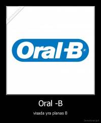 Oral -B - visada yra planas B