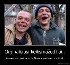 Orginaliausi keiksmažodžiai.. - Kamasutros partizanas ir Akmens amžiaus prostitutė.