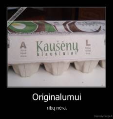 Originalumui - ribų nėra.