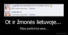 Ot ir žmonės lietuvoje...  - Patys padūchina save...