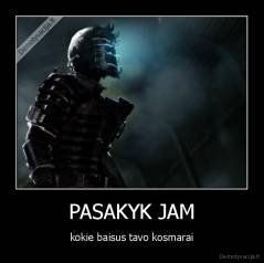 PASAKYK JAM - kokie baisus tavo kosmarai