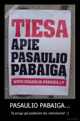 PASAULIO PABAIGA... - Ta proga gal padarykit alu nemokama? :)