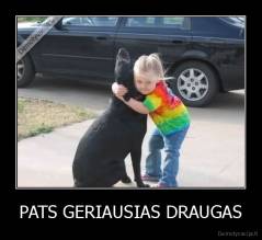 PATS GERIAUSIAS DRAUGAS - 