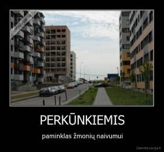 PERKŪNKIEMIS - paminklas žmonių naivumui