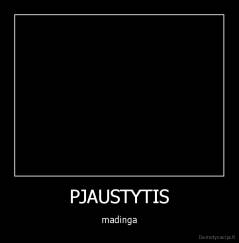 PJAUSTYTIS - madinga