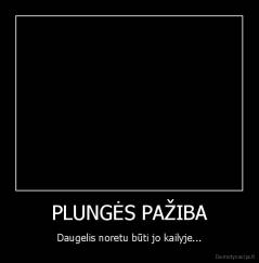 PLUNGĖS PAŽIBA - Daugelis noretu būti jo kailyje...