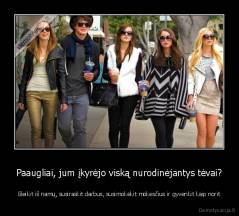 Paaugliai, jum įkyrėjo viską nurodinėjantys tėvai? - Išeikit iš namų, susiraskit darbus, susimokėkit mokesčius ir gyvenkit kaip norit
