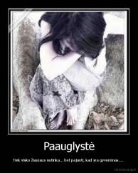Paauglystė - Tiek visko žiauraus nutinka... bet pajunti, kad yra gyvenimas.... 
