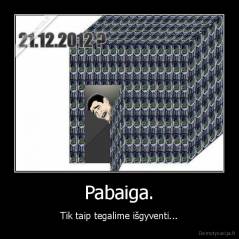Pabaiga. - Tik taip tegalime išgyventi...