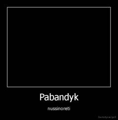 Pabandyk - nussinoreti