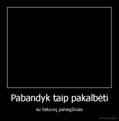 Pabandyk taip pakalbėti - su lietuvių pareigūnais