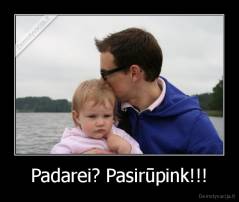 Padarei? Pasirūpink!!! - 