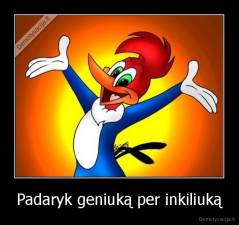 Padaryk geniuką per inkiliuką - 