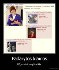 Padarytos klaidos - Už jas atsiprasyti reikia.