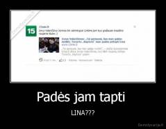 Padės jam tapti  - LINA???