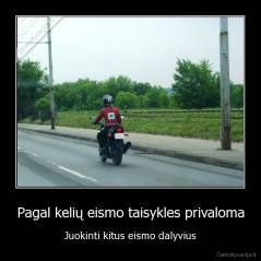 Pagal kelių eismo taisykles privaloma - Juokinti kitus eismo dalyvius