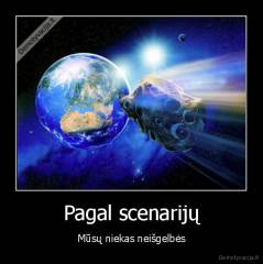 Pagal scenarijų - Mūsų niekas neišgelbės