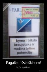 Pagaliau išsiaiškinom! - ką čia ir pridurti..