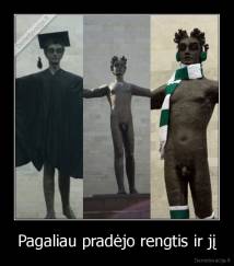 Pagaliau pradėjo rengtis ir jį - 
