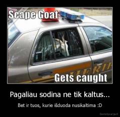 Pagaliau sodina ne tik kaltus... - Bet ir tuos, kurie išduoda nusikaltima :D