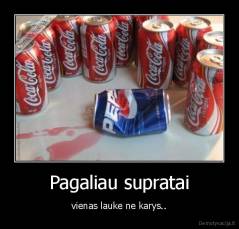 Pagaliau supratai - vienas lauke ne karys..