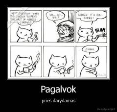 Pagalvok - pries darydamas