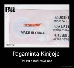 Pagaminta Kinijoje  - Tai jau darosi pavojinga