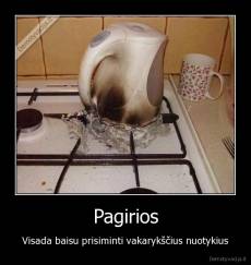 Pagirios - Visada baisu prisiminti vakarykščius nuotykius
