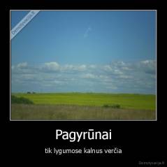 Pagyrūnai - tik lygumose kalnus verčia