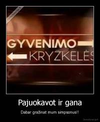 Pajuokavot ir gana - Dabar gražinat mum simpsonus!!