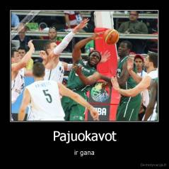 Pajuokavot - ir gana