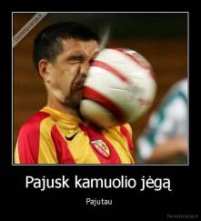 Pajusk kamuolio jėgą  - Pajutau 