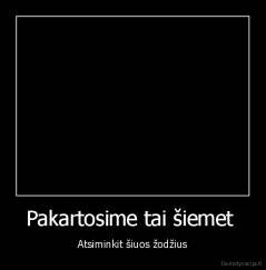 Pakartosime tai šiemet  - Atsiminkit šiuos žodžius