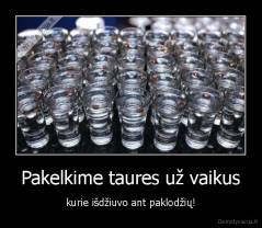 Pakelkime taures už vaikus - kurie išdžiuvo ant paklodžių!