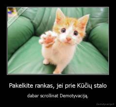 Pakelkite rankas, jei prie Kūčių stalo - dabar scrollinat Demotyvaciją.