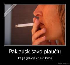 Paklausk savo plaučių - ką jie galvoja apie rūkymą