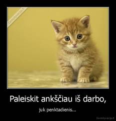 Paleiskit ankščiau iš darbo, - juk penktadienis...