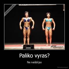 Paliko vyras? - Ne neišdrįso