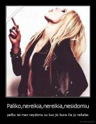 Paliko,nereikia,nereikia,nesidomiu - paliko tai man neydomu su kuo jis buna čia jo reikalas