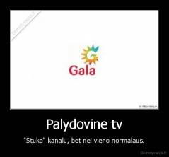 Palydovine tv - "Stuka" kanalu, bet nei vieno normalaus.