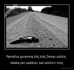 Pamačius gyvenimą tokį kokį Dievas sukūrė,  - belieka jam padėkoti, kad sukūrė ir mirtį.