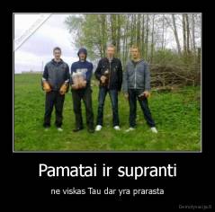 Pamatai ir supranti - ne viskas Tau dar yra prarasta