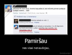 Pamiršau - nes visai nenaudojau.
