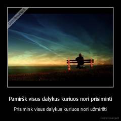 Pamiršk visus dalykus kuriuos nori prisiminti - Prisimink visus dalykus kuriuos nori užmiršti
