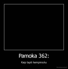 Pamoka 362: - Kaip tapti kempiniuku