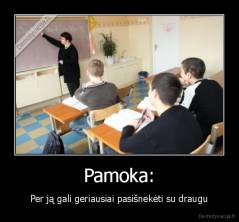 Pamoka: - Per ją gali geriausiai pasišnekėti su draugu