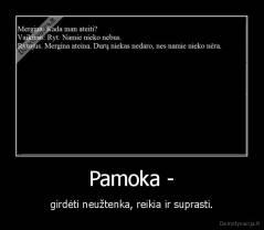 Pamoka - - girdėti neužtenka, reikia ir suprasti.