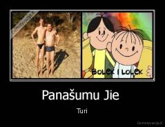 Panašumu Jie  - Turi