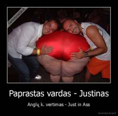 Paprastas vardas - Justinas - Anglų k. vertimas - Just in Ass